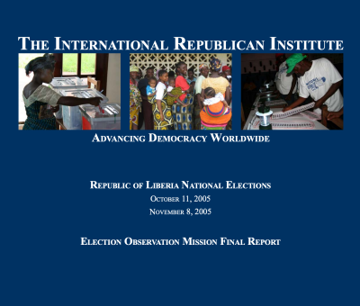 REPUBLIC OF LIBERIA NATIONAL ELECTIONS OCTOBER 11, 2005 NOVEMBER 8, 2005 ELECTION OBSERVATION MISSION FINAL REPORT