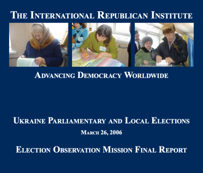 UKRAINE PARLIAMENTARY AND LOCAL ELECTIONS MARCH 26, 2006 ELECTION OBSERVATION MISSION FINAL REPORT