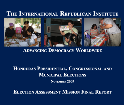 The International Republican Institute Honduras Presidential, Congressional and Municipal Elections November 2009 Election Assessment Mission Final Report