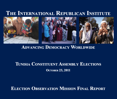Advancing Democracy Worldwide The International Republican Institute Tunisia Constituent Assembly Elections October 23, 2011 Election Observation Mission Final Report